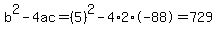 b%5E2-4ac=%285%29%5E2-4%2A2%2A-88=729