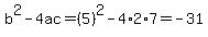 b%5E2-4ac=%285%29%5E2-4%2A2%2A7=-31