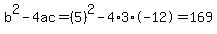 b%5E2-4ac=%285%29%5E2-4%2A3%2A-12=169