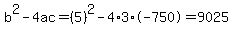 b%5E2-4ac=%285%29%5E2-4%2A3%2A-750=9025