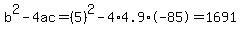 b%5E2-4ac=%285%29%5E2-4%2A4.9%2A-85=1691