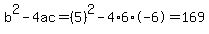 b%5E2-4ac=%285%29%5E2-4%2A6%2A-6=169