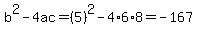 b%5E2-4ac=%285%29%5E2-4%2A6%2A8=-167