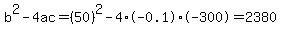 b%5E2-4ac=%2850%29%5E2-4%2A-0.1%2A-300=2380