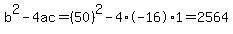 b%5E2-4ac=%2850%29%5E2-4%2A-16%2A1=2564