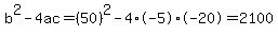 b%5E2-4ac=%2850%29%5E2-4%2A-5%2A-20=2100