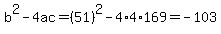 b%5E2-4ac=%2851%29%5E2-4%2A4%2A169=-103