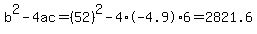b%5E2-4ac=%2852%29%5E2-4%2A-4.9%2A6=2821.6