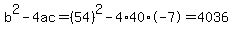 b%5E2-4ac=%2854%29%5E2-4%2A40%2A-7=4036