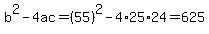 b%5E2-4ac=%2855%29%5E2-4%2A25%2A24=625