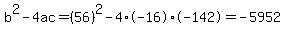 b%5E2-4ac=%2856%29%5E2-4%2A-16%2A-142=-5952
