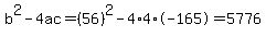 b%5E2-4ac=%2856%29%5E2-4%2A4%2A-165=5776