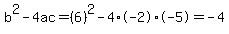 b%5E2-4ac=%286%29%5E2-4%2A-2%2A-5=-4