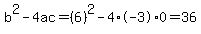b%5E2-4ac=%286%29%5E2-4%2A-3%2A0=36
