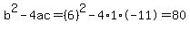 b%5E2-4ac=%286%29%5E2-4%2A1%2A-11=80