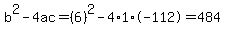b%5E2-4ac=%286%29%5E2-4%2A1%2A-112=484