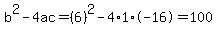 b%5E2-4ac=%286%29%5E2-4%2A1%2A-16=100
