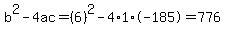 b%5E2-4ac=%286%29%5E2-4%2A1%2A-185=776