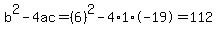 b%5E2-4ac=%286%29%5E2-4%2A1%2A-19=112