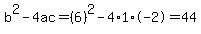 b%5E2-4ac=%286%29%5E2-4%2A1%2A-2=44