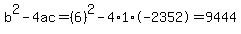 b%5E2-4ac=%286%29%5E2-4%2A1%2A-2352=9444