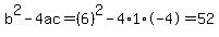 b%5E2-4ac=%286%29%5E2-4%2A1%2A-4=52