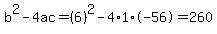 b%5E2-4ac=%286%29%5E2-4%2A1%2A-56=260