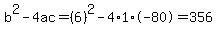 b%5E2-4ac=%286%29%5E2-4%2A1%2A-80=356