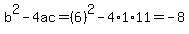 b%5E2-4ac=%286%29%5E2-4%2A1%2A11=-8
