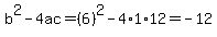 b%5E2-4ac=%286%29%5E2-4%2A1%2A12=-12