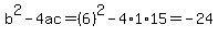 b%5E2-4ac=%286%29%5E2-4%2A1%2A15=-24