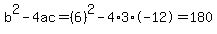 b%5E2-4ac=%286%29%5E2-4%2A3%2A-12=180