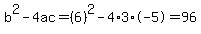 b%5E2-4ac=%286%29%5E2-4%2A3%2A-5=96