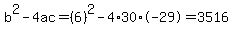 b%5E2-4ac=%286%29%5E2-4%2A30%2A-29=3516
