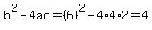 b%5E2-4ac=%286%29%5E2-4%2A4%2A2=4