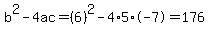 b%5E2-4ac=%286%29%5E2-4%2A5%2A-7=176