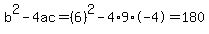 b%5E2-4ac=%286%29%5E2-4%2A9%2A-4=180