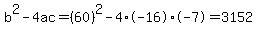 b%5E2-4ac=%2860%29%5E2-4%2A-16%2A-7=3152
