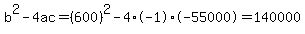 b%5E2-4ac=%28600%29%5E2-4%2A-1%2A-55000=140000