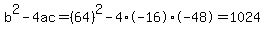 b%5E2-4ac=%2864%29%5E2-4%2A-16%2A-48=1024