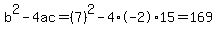 b%5E2-4ac=%287%29%5E2-4%2A-2%2A15=169