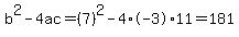 b%5E2-4ac=%287%29%5E2-4%2A-3%2A11=181