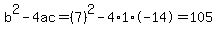 b%5E2-4ac=%287%29%5E2-4%2A1%2A-14=105