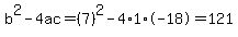 b%5E2-4ac=%287%29%5E2-4%2A1%2A-18=121