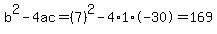 b%5E2-4ac=%287%29%5E2-4%2A1%2A-30=169