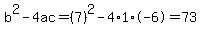 b%5E2-4ac=%287%29%5E2-4%2A1%2A-6=73