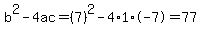b%5E2-4ac=%287%29%5E2-4%2A1%2A-7=77