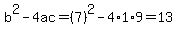 b%5E2-4ac=%287%29%5E2-4%2A1%2A9=13