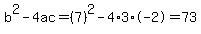 b%5E2-4ac=%287%29%5E2-4%2A3%2A-2=73