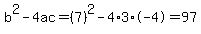 b%5E2-4ac=%287%29%5E2-4%2A3%2A-4=97